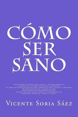 bokomslag Como Ser Sano: Como tener buena salud mental, nuestras creencias al servicio de nuestra salud fisica y economica. Secretos desvelados