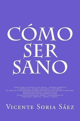 bokomslag Como Ser Sano: Como tener buena salud mental, nuestras creencias al servicio de nuestra salud fisica y economica. Secretos desvelados