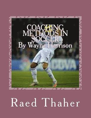 COACHING METHODS IN SOCCERBy Wayne Harrison 1