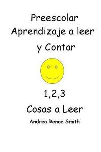 bokomslag Preescolar Aprendizaje a leer y Contar 1,2,3 Cosas a Leer Andrea Renee Smith: Andrea Reenee Smith