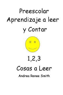 Preescolar Aprendizaje a leer y Contar 1,2,3 Cosas a Leer Andrea Renee Smith: Andrea Reenee Smith 1