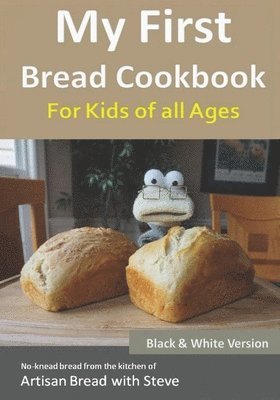 Steve Gamelin - My First Bread Cookbook... For Kids of all Ages (B&W Version), Häftad