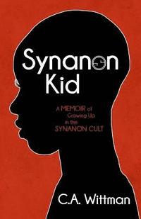 bokomslag Synanon Kid: A Memoir of Growing Up in the Synanon Cult
