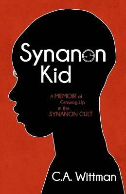 bokomslag Synanon Kid: A Memoir of Growing Up in the Synanon Cult