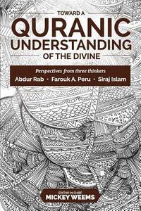 bokomslag Toward a Quranic Understanding of the Divine: Perspectives from three thinkers
