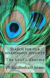 bokomslag Search for our meaningful identity: The soul's dharma: self-realization