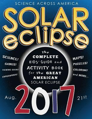 bokomslag Solar Eclipse 2017: The Complete Kids' Guide and Activity Book for the Great American Solar Eclipse