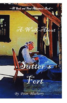 A Walk about Sutter's Fort 1