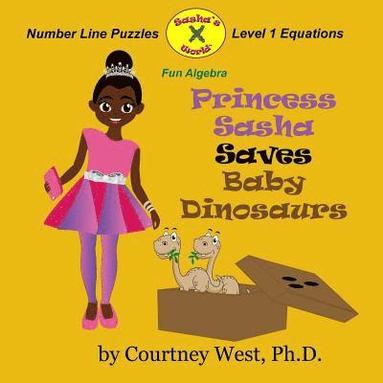 bokomslag Princess Sasha Saves Baby Dinosaurs: Fun Algebra: Number Line Puzzles