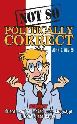 Not So Politically Correct 1