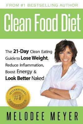 bokomslag Clean Food Diet: The 21-Day Clean Eating Guide to Lose Weight, Reduce Inflammation, Boost Energy and Look Better Naked