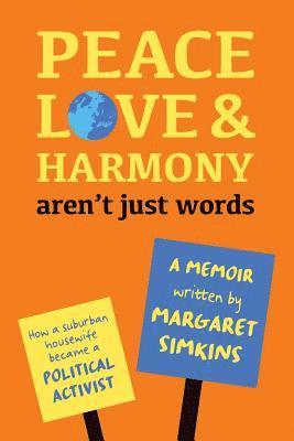 bokomslag Peace Love & Harmony Aren't Just Words: A Memoir: How A Suburban Housewife Became A Political Activist