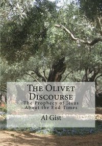 bokomslag The Olivet Discourse: The Prophecy of Jesus About the End Times