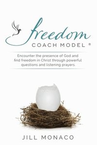 bokomslag The Freedom Coach Model: Encounter the presence of God and find freedom in Christ through powerful questions and listening prayers