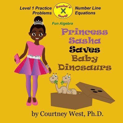 Courtney West - Princess Sasha Saves Baby Dinosaurs: Fun Algebra: Level 1 Practice Problems, Häftad