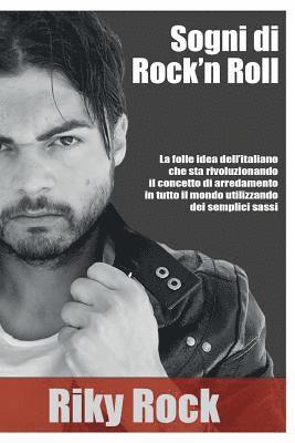 Riky Rock - Sogni di Rock'n Roll: La folle idea dell'italiano che sta rivoluzionando il concetto di arredamento in tutto il mondo utilizzando dei semplici sassi, Häftad