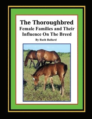 Ruth a. Ballard - The Thoroughbred Female Families and Their Influence On The Breed, Häftad