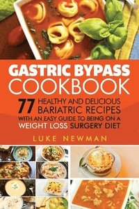 bokomslag Gastric Bypass Cookbook: 77 Healthy and Delicious Bariatric Recipes with an Easy Guide to Being on a Weight Loss Surgery Diet