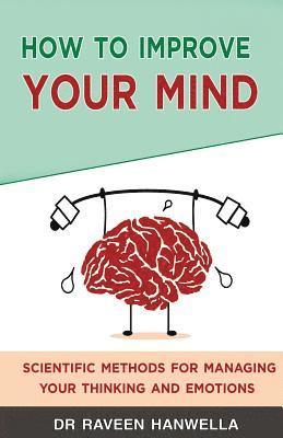 Raveen Hanwella - How to Improve Your Mind: Scientific Methods for Managing Your Thinking and Emotions, Häftad