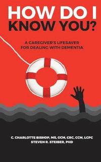 bokomslag How Do I Know You?: A Caregiver's Lifesaver for Dealing with Dementia