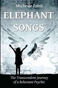 bokomslag Elephant Songs: The Transcendent Journey of a Reluctant Psychic