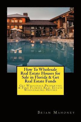 bokomslag How To Wholesale Real Estate Houses for Sale in Florida & Get Real Estate Funds