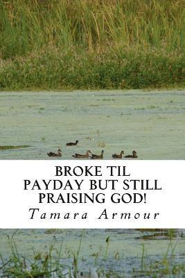 Tamara Armour - Broke Til Payday But still Praising God!, Häftad