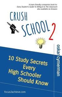 bokomslag Crush School 2: 10 Study Secrets Every High Schooler Should Know