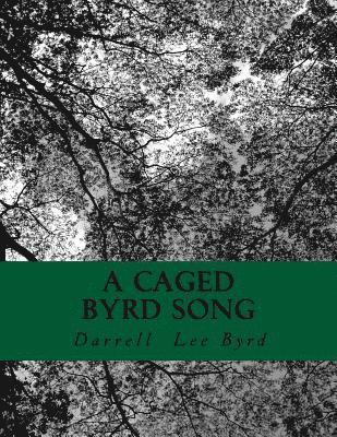A Caged Byrd Song: a Book of Poetry 1