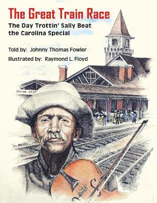 Johnny Thomas Fowler - The Great Train Race: The Day Trottin' Sally Beat the Carolina Special, Häftad