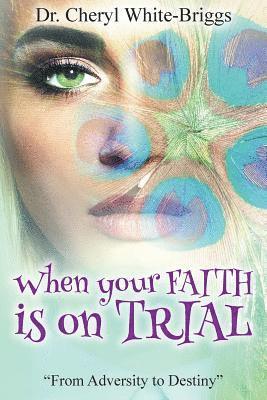 bokomslag When your FAITH is on Trial: From Adversity to Destiny