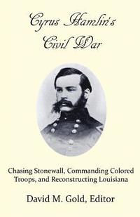bokomslag Cyrus Hamlin's Civil War: Chasing Stonewall, Commanding Colored Troops, and Reconstructing Louisiana