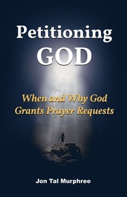 Petitioning God: When and Why God Grants Prayer Requests 1