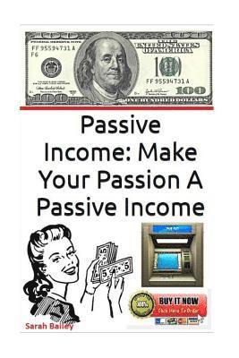 Passive Income: Make Your Passion A Passive Income 1