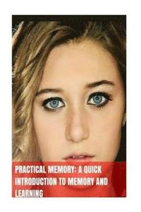 bokomslag Practical Memory: A Quick Introduction To Memory And Learning