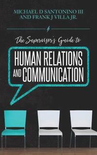 bokomslag The Supervisor's Guide to Human Relations and Communication