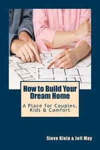 bokomslag How to Build Your Dream Home: A Place for Couples, Kids & Comfort