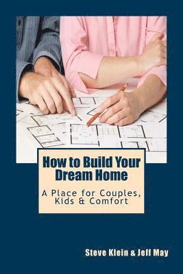 How to Build Your Dream Home: A Place for Couples, Kids & Comfort 1