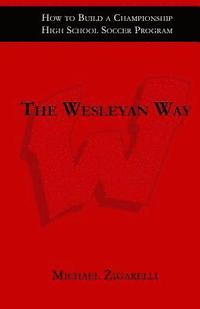 bokomslag The Wesleyan Way: How to Build a Championship High School Soccer Program