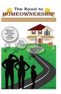 bokomslag The Road To Homeownership: The Journey and Process For First Time Home Buyers