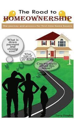 bokomslag The Road To Homeownership: The Journey and Process For First Time Home Buyers