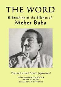 bokomslag The Word & Breaking of the Silence of Meher Baba: Poems by Paul Smith (1967-2017)