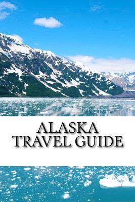 bokomslag Alaska Travel Guide