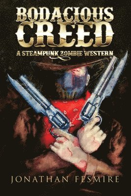 Jonathan Fesmire - Bodacious Creed: A Steampunk Zombie Western, Häftad