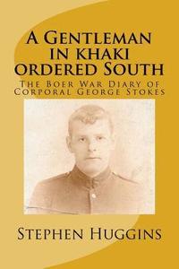 bokomslag A Gentleman in khaki ordered South: The Boer War Diary of Corporal George Stokes