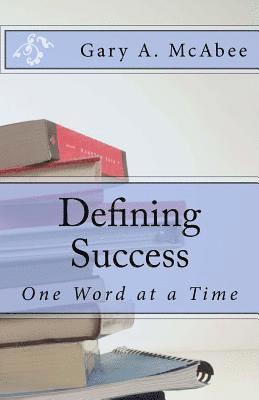 Gary A. McAbee - Defining Success: One Word At a Time, Häftad