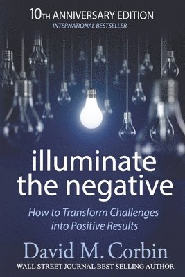 Illuminate the Negative: How to Transform Challenges into Positive Results 1