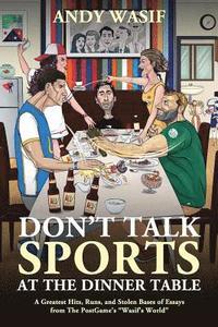 bokomslag Don't Talk Sports at the Dinner Table: A Greatest Hits, Runs, and Stolen Bases of Essays from The PostGame's Wasif's World