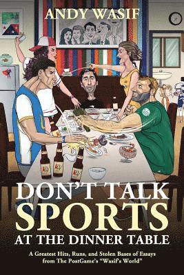 bokomslag Don't Talk Sports at the Dinner Table: A Greatest Hits, Runs, and Stolen Bases of Essays from The PostGame's Wasif's World