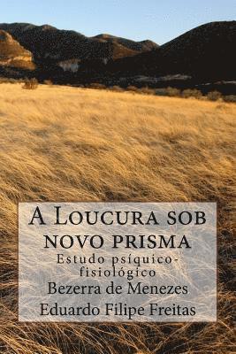 bokomslag A Loucura sob novo prisma: Estudo psíquico-fisiológico